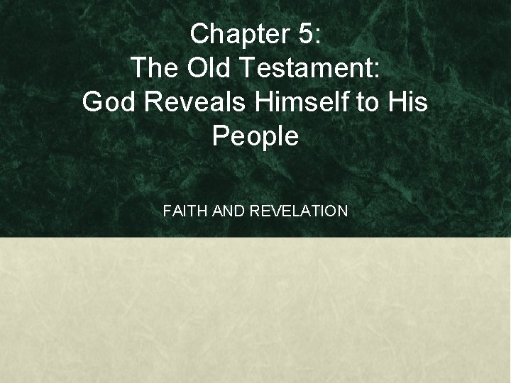 Chapter 5: The Old Testament: God Reveals Himself to His People FAITH AND REVELATION