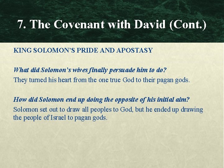 7. The Covenant with David (Cont. ) KING SOLOMON’S PRIDE AND APOSTASY What did