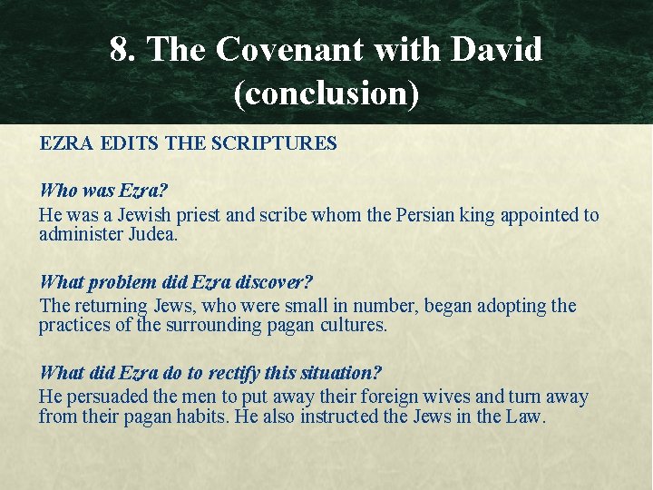 8. The Covenant with David (conclusion) EZRA EDITS THE SCRIPTURES Who was Ezra? He