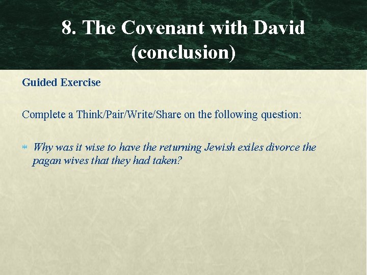 8. The Covenant with David (conclusion) Guided Exercise Complete a Think/Pair/Write/Share on the following