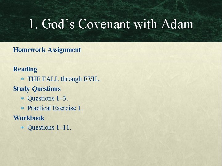 1. God’s Covenant with Adam Homework Assignment Reading THE FALL through EVIL. Study Questions