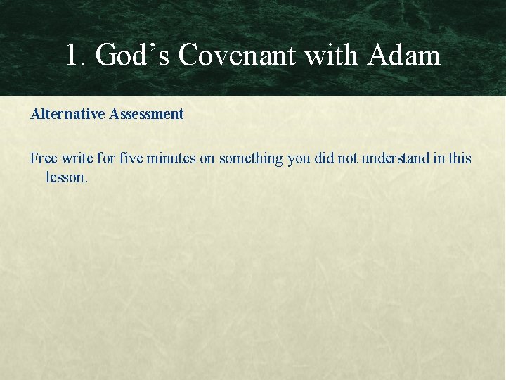 1. God’s Covenant with Adam Alternative Assessment Free write for five minutes on something