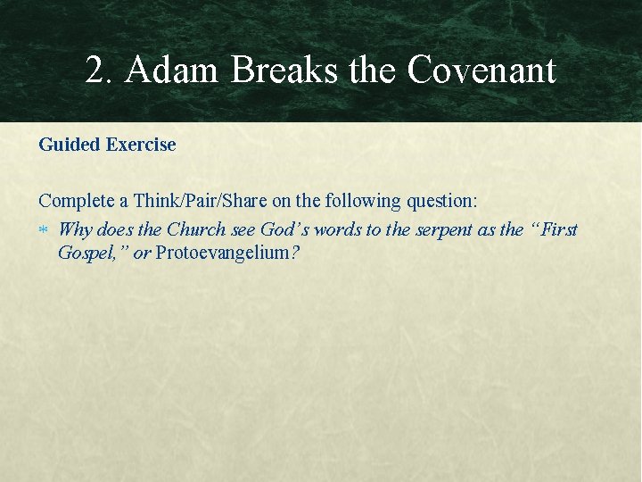 2. Adam Breaks the Covenant Guided Exercise Complete a Think/Pair/Share on the following question: