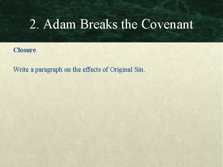 2. Adam Breaks the Covenant Closure Write a paragraph on the effects of Original