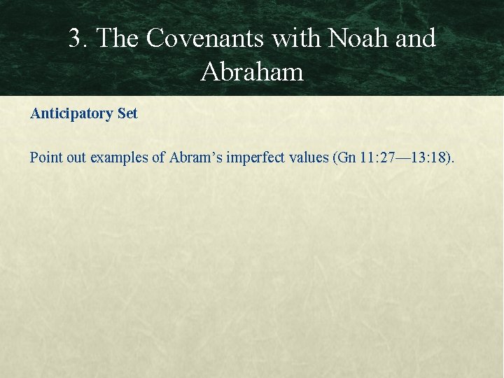 3. The Covenants with Noah and Abraham Anticipatory Set Point out examples of Abram’s