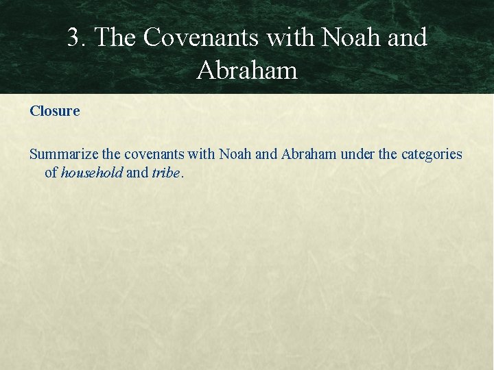 3. The Covenants with Noah and Abraham Closure Summarize the covenants with Noah and