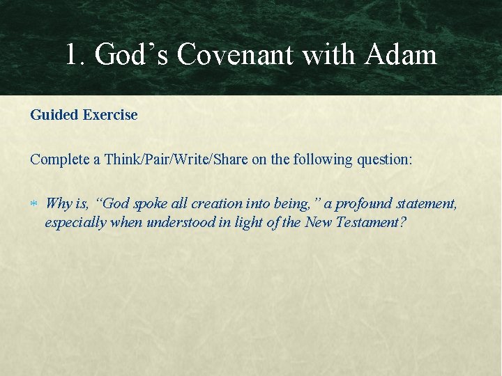 1. God’s Covenant with Adam Guided Exercise Complete a Think/Pair/Write/Share on the following question: