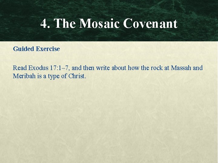 4. The Mosaic Covenant Guided Exercise Read Exodus 17: 1– 7, and then write