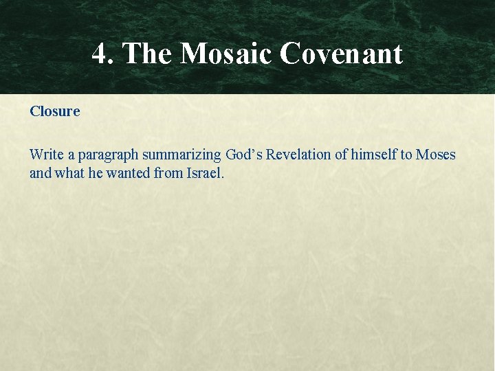 4. The Mosaic Covenant Closure Write a paragraph summarizing God’s Revelation of himself to