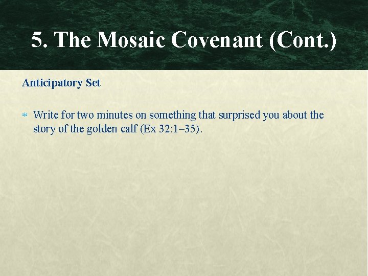 5. The Mosaic Covenant (Cont. ) Anticipatory Set Write for two minutes on something