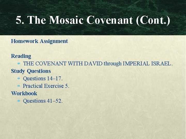 5. The Mosaic Covenant (Cont. ) Homework Assignment Reading THE COVENANT WITH DAVID through