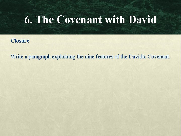 6. The Covenant with David Closure Write a paragraph explaining the nine features of