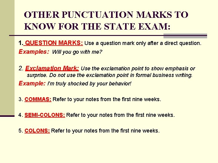 OTHER PUNCTUATION MARKS TO KNOW FOR THE STATE EXAM: 1. QUESTION MARKS: Use a OTHER PUNCTUATION MARKS TO KNOW FOR THE STATE EXAM: 1. QUESTION MARKS: Use a