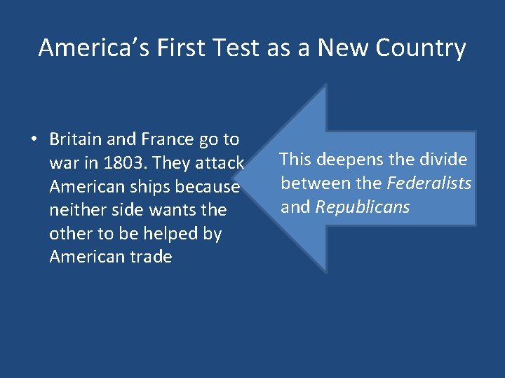 America’s First Test as a New Country • Britain and France go to war