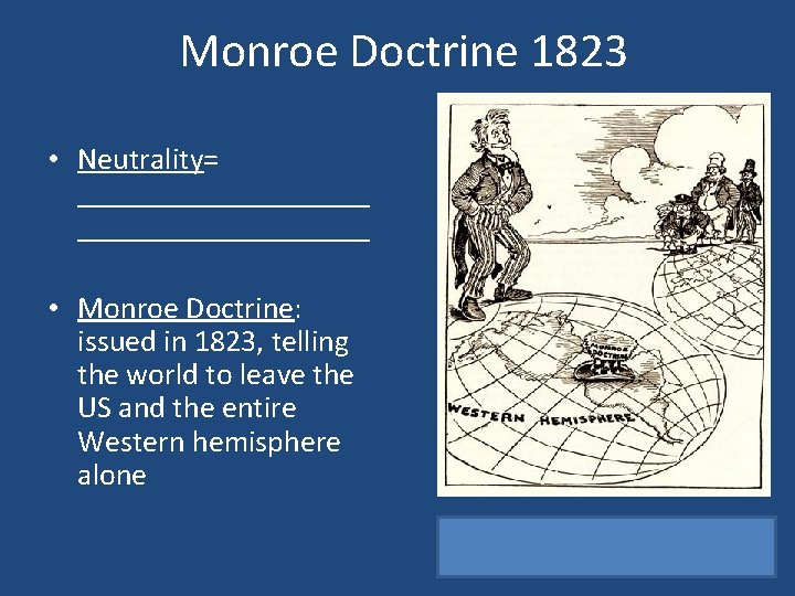 Monroe Doctrine 1823 • Neutrality= ___________________ • Monroe Doctrine: issued in 1823, telling the