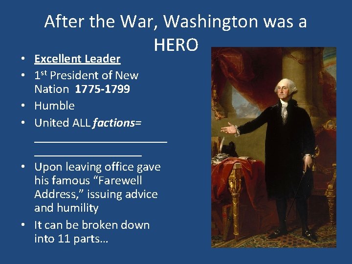 After the War, Washington was a HERO • Excellent Leader • 1 st President