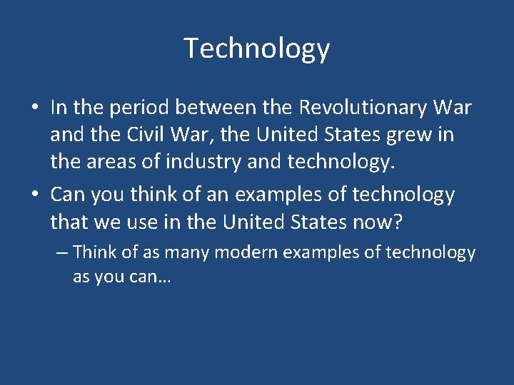 Technology • In the period between the Revolutionary War and the Civil War, the