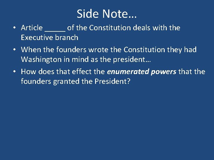 Side Note… • Article _____ of the Constitution deals with the Executive branch •