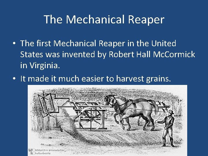 The Mechanical Reaper • The first Mechanical Reaper in the United States was invented