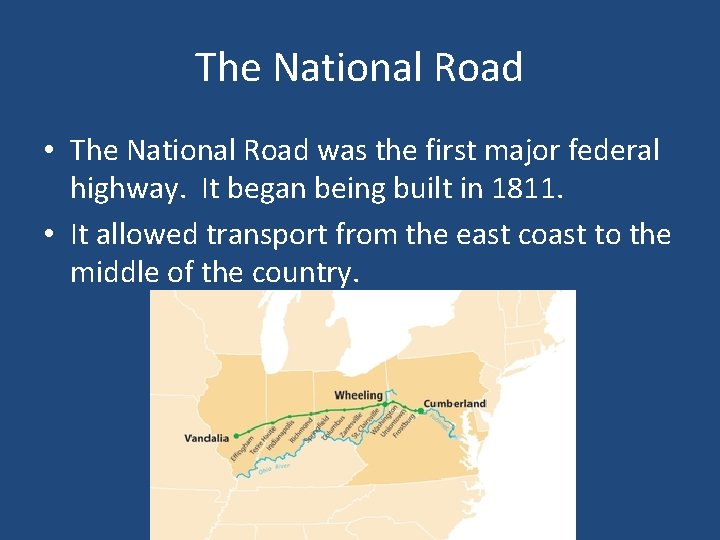 The National Road • The National Road was the first major federal highway. It