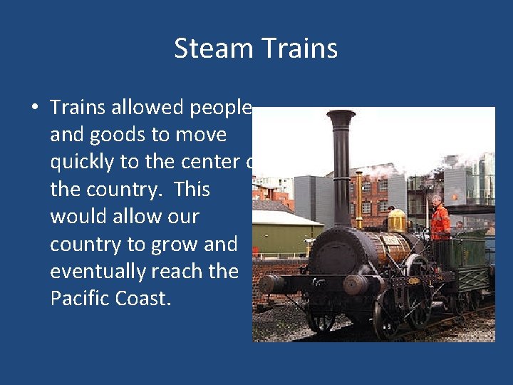 Steam Trains • Trains allowed people and goods to move quickly to the center