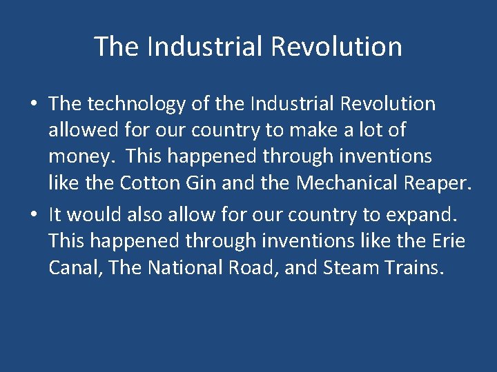 The Industrial Revolution • The technology of the Industrial Revolution allowed for our country