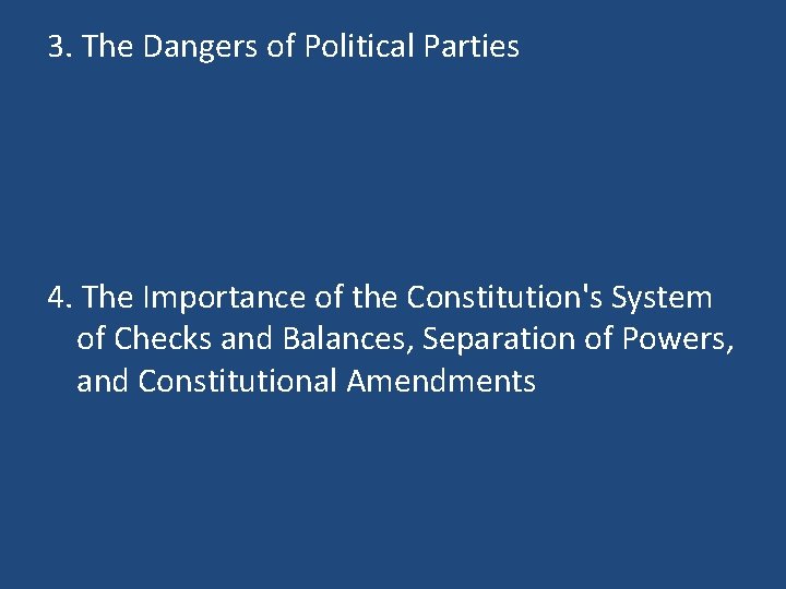 3. The Dangers of Political Parties 4. The Importance of the Constitution's System of
