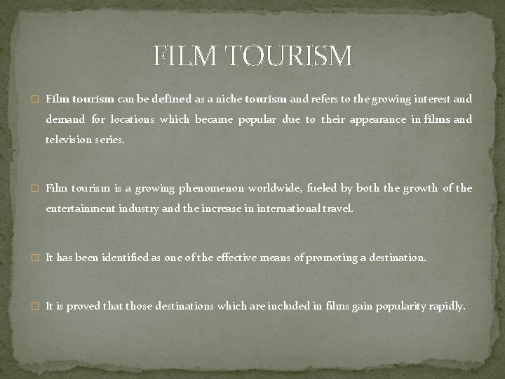 FILM TOURISM � Film tourism can be defined as a niche tourism and refers