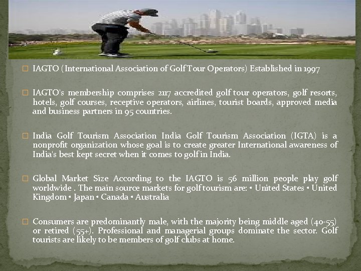 � IAGTO (International Association of Golf Tour Operators) Established in 1997 � IAGTO's membership