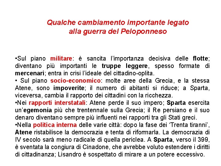 Qualche cambiamento importante legato alla guerra del Peloponneso • Sul piano militare: è sancita