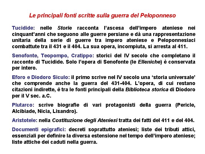 Le principali fonti scritte sulla guerra del Peloponneso Tucidide: nelle Storie racconta l’ascesa dell’impero