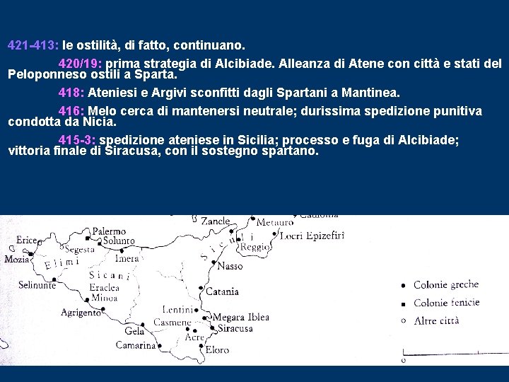 421 -413: le ostilità, di fatto, continuano. 420/19: prima strategia di Alcibiade. Alleanza di