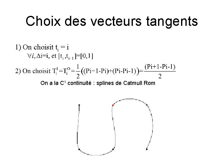 Choix des vecteurs tangents 1) On choisit ti = i On a la C