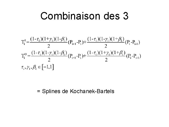 Combinaison des 3 = Splines de Kochanek-Bartels 