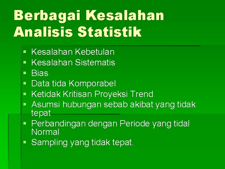 Berbagai Kesalahan Analisis Statistik § § § Kesalahan Kebetulan Kesalahan Sistematis Bias Data tida