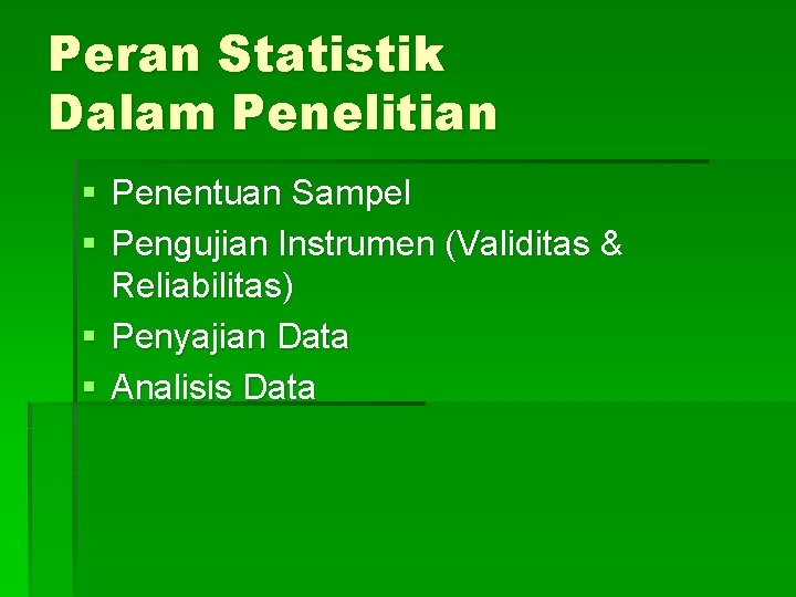 Peran Statistik Dalam Penelitian § Penentuan Sampel § Pengujian Instrumen (Validitas & Reliabilitas) §