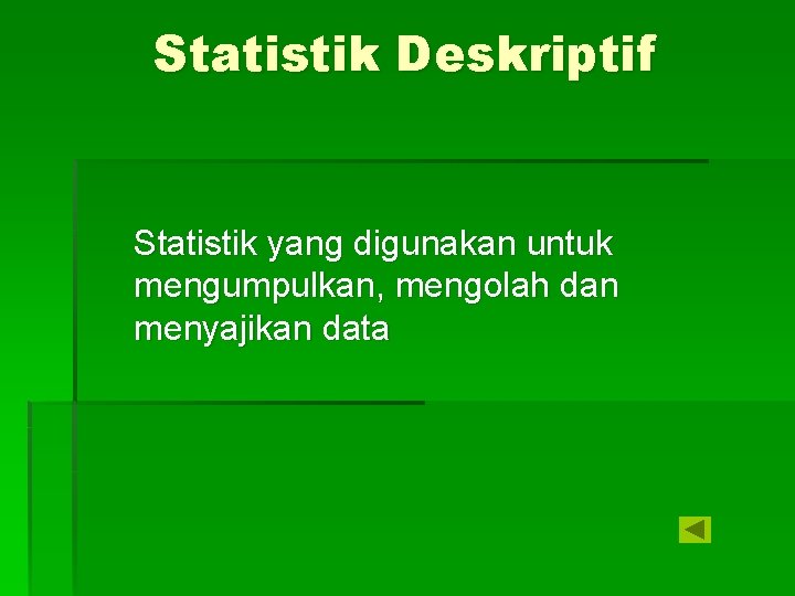 Statistik Deskriptif Statistik yang digunakan untuk mengumpulkan, mengolah dan menyajikan data 