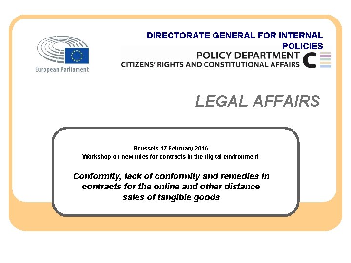 DIRECTORATE GENERAL FOR INTERNAL POLICIES LEGAL AFFAIRS Brussels 17 February 2016 Workshop on new