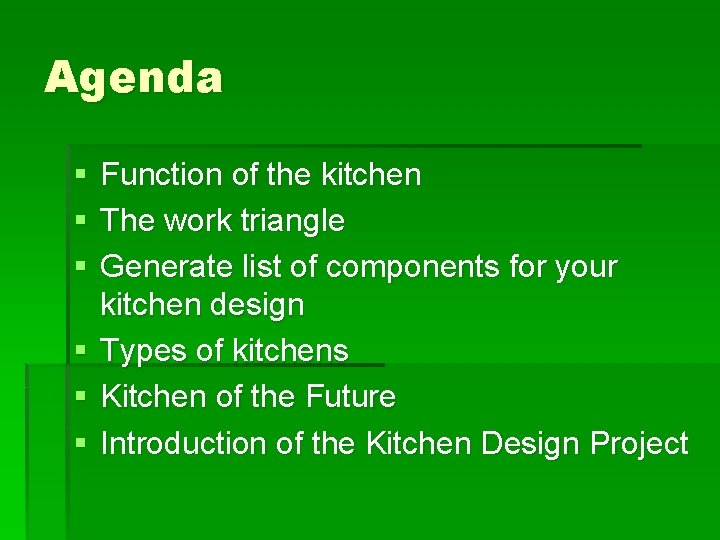 Agenda § § § Function of the kitchen The work triangle Generate list of