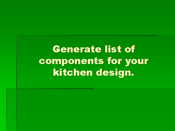 Generate list of components for your kitchen design. 