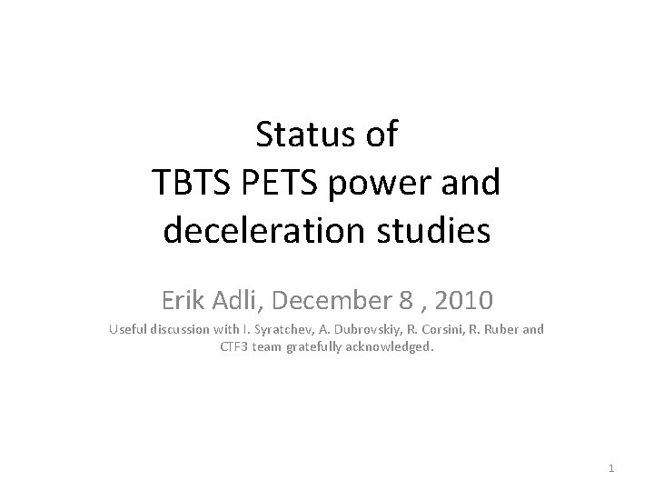 Status of TBTS PETS power and deceleration studies Erik Adli, December 8 , 2010