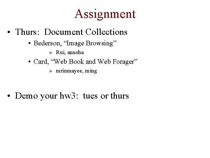 Assignment • Thurs: Document Collections • Bederson, “Image Browsing” » Rui, anusha • Card,