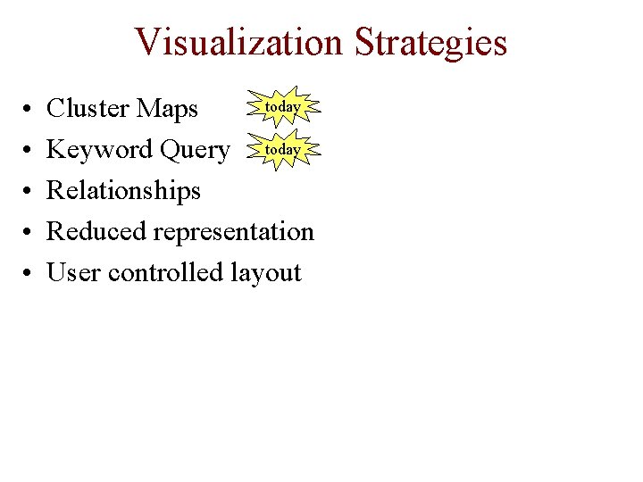 Visualization Strategies • • • today Cluster Maps Keyword Query today Relationships Reduced representation