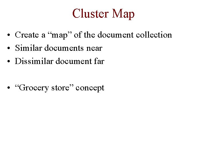 Cluster Map • Create a “map” of the document collection • Similar documents near