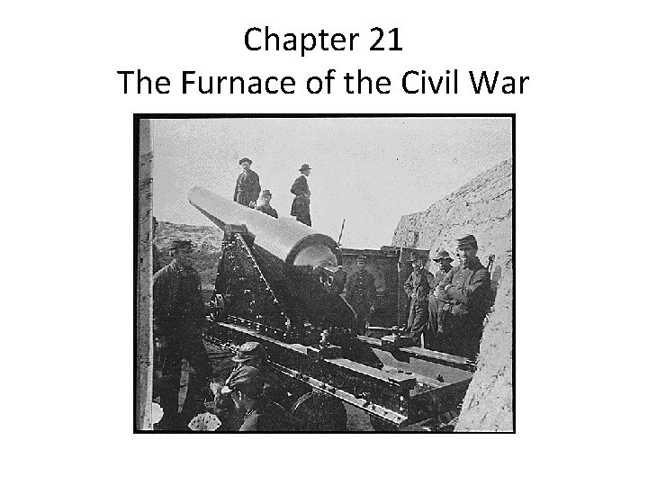 Chapter 21 The Furnace of the Civil War 