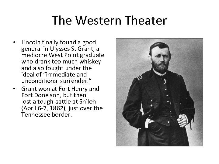 The Western Theater • Lincoln finally found a good general in Ulysses S. Grant,