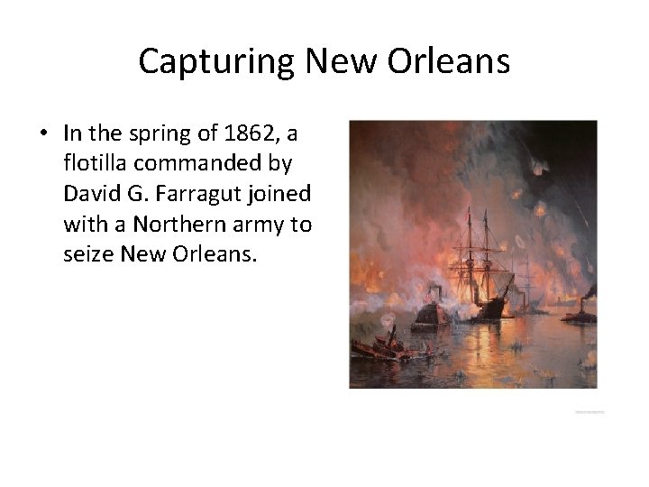 Capturing New Orleans • In the spring of 1862, a flotilla commanded by David