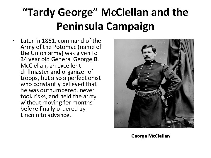 “Tardy George” Mc. Clellan and the Peninsula Campaign • Later in 1861, command of