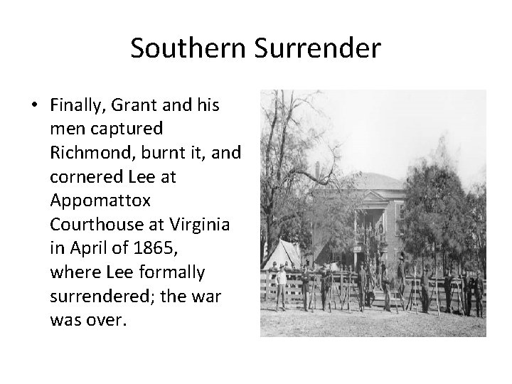 Southern Surrender • Finally, Grant and his men captured Richmond, burnt it, and cornered