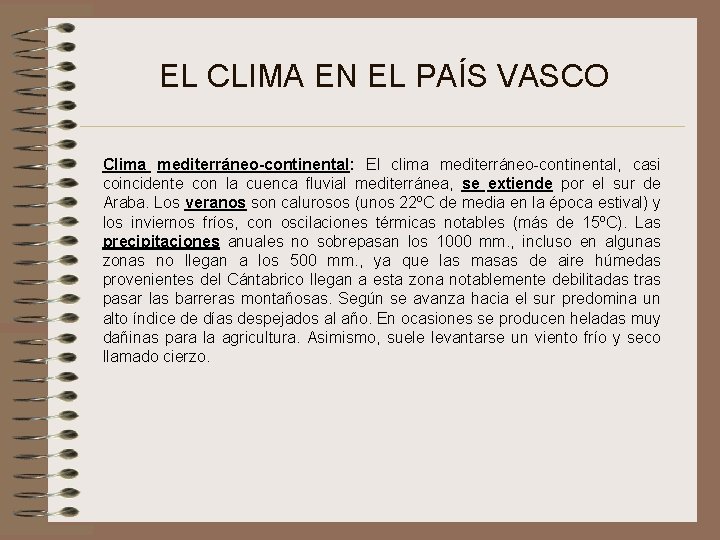 EL CLIMA EN EL PAÍS VASCO Clima mediterráneo-continental: El clima mediterráneo-continental, casi coincidente con